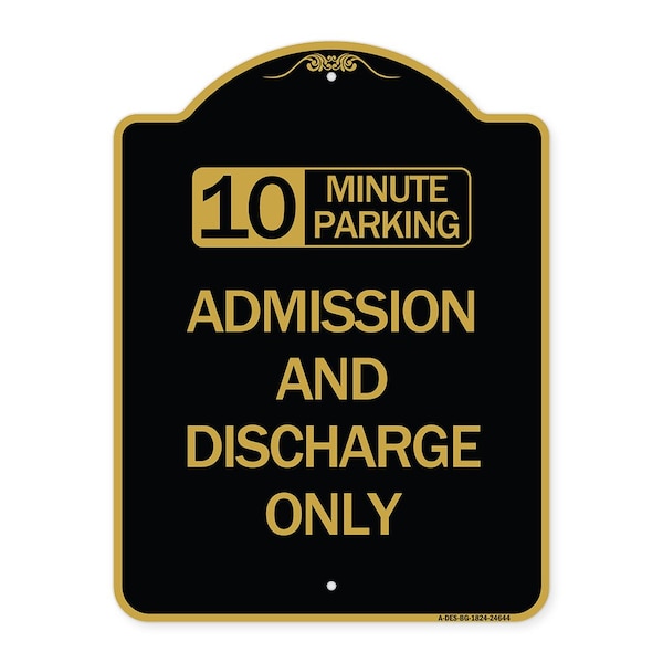 Signmission 10 Minute Parking Admission and Discharge Only, Black & Gold Aluminum Sign, 18" x 24", BG-1824-24644 A-DES-BG-1824-24644 - main